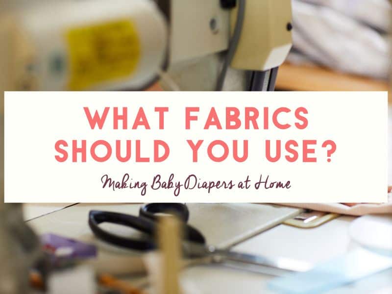 What Materials Should I Use To Make Cloth Diapers?