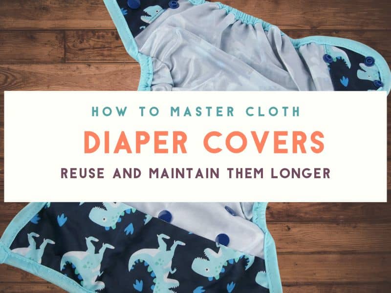 Mastering Cloth Diaper Covers: How to Reuse and Maintain Them Effectively