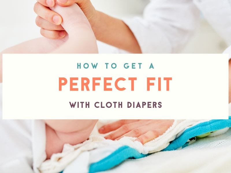 Cloth Diaper Fit: Preventing Leaks and Keeping Your Baby Comfortable